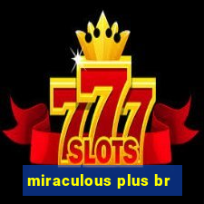 miraculous plus br